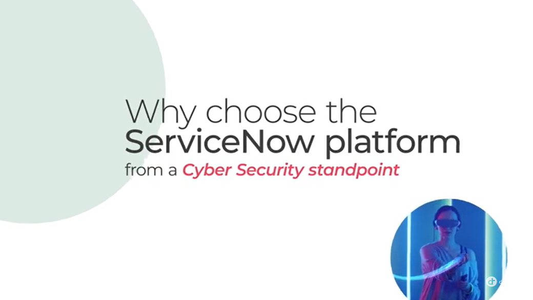 Why choose the ServiceNow platform from a Cybersecurity standpoint